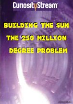 Building the Sun The 250 Million Degree Problem