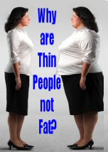 Why are Thin People not Fat
